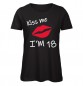 Mobile Preview: Kiss me I am 18 Damen Geburtstags T-Shirt Schwarz