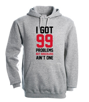 I Got 99 Problems - Abschluss Hoody