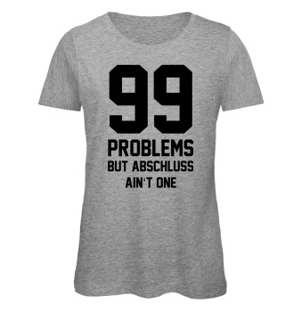 99 Problems But Abschluss Ain't One Grau Meliert