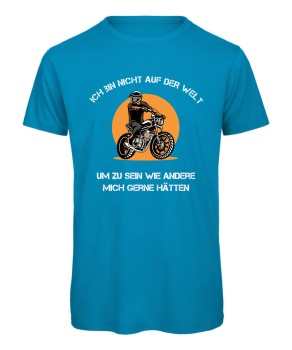 Ich bin nicht auf der Welt, um zu sein, wie andere mich gerne hätten Biker T-Shirt Azur