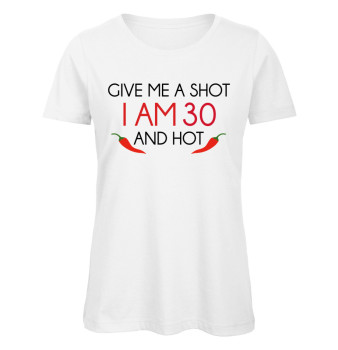Give Me A Shot I Am 30 And Hot T-Shirt zum 30. Geburtstag