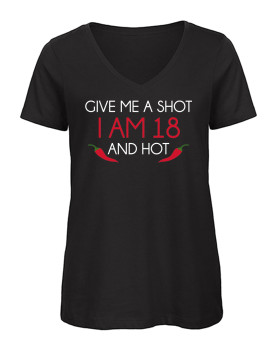 Give me a Shot iam 18 and hot Geburtstags T-Shirt mit V-Ausschnitt zum 18. Geburtstag