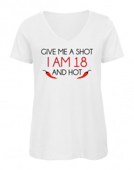Give me a Shot iam 18 and hot V-Neck Weiß