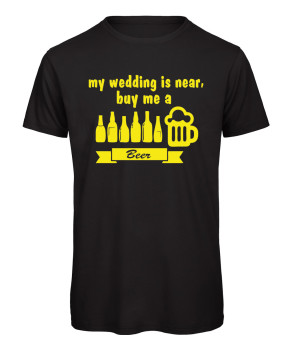 My wedding is near, buy me a Beer Männer JGA T-Shirt