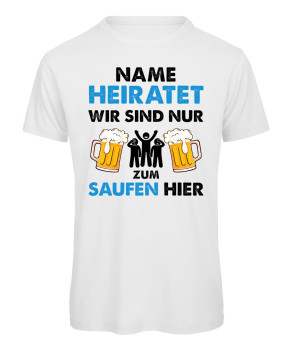 Er heiratet, wir sind nur zum Saufen hier - JGA Herren T-Shirt