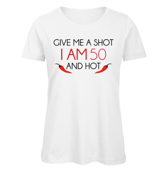 Give Me A Shot I Am 50 And Hot Weiß