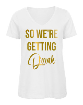 So We're Getting Drunk JGA Frauen V-Neck-Shirt