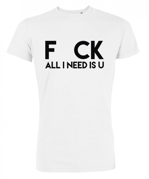 All I need is u T-Shirt Weiß