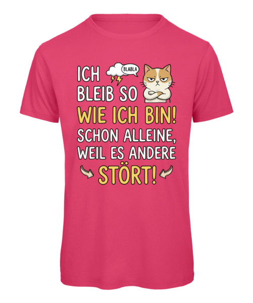 Unisex T-Shirt „Ich bleib so wie ich bin – schon alleine, weil es andere stört“ in Pink
