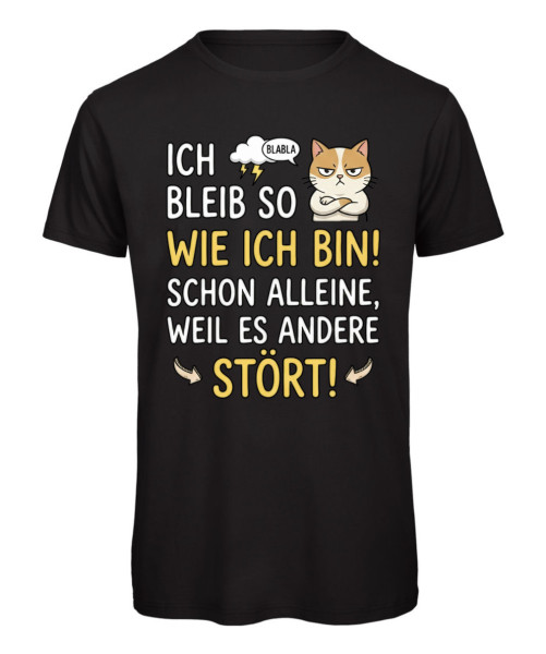 Unisex T-Shirt „Ich bleib so wie ich bin – schon alleine, weil es andere stört“ in Schwarz