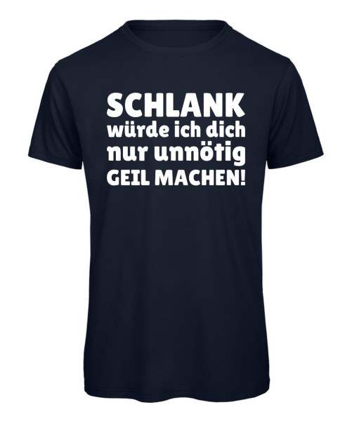 Herren T-Shirt mit lustigem Spruch Schlank würde ich dich nur unnötig geil machen in Marineblau