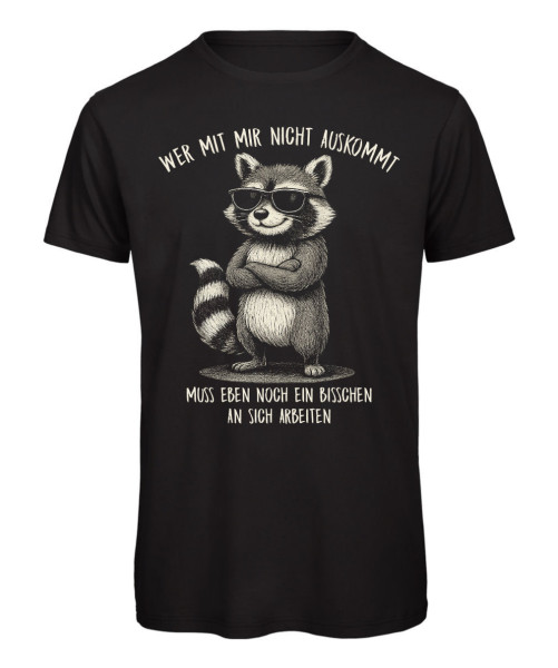 Waschbär T-Shirt Motiv mit Spruch: Wer mit mir nicht auskommt, muss eben noch an sich arbeiten – lustiges Tierdesign