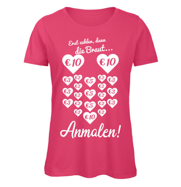 Erst zahlen - dann die Braut anmalen - JGA Frauen T-Shirt Pink