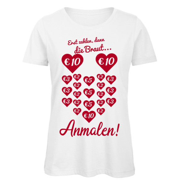 Erst zahlen - dann die Braut anmalen - JGA Frauen T-Shirt Weiß