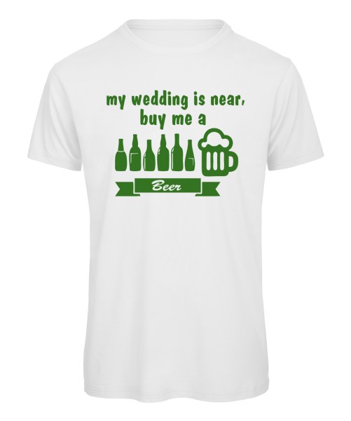 My wedding is near, buy me a Beer Weiß