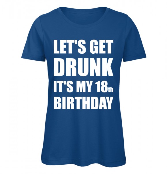 Lets get drunk its my 18th Birthday Royalblau